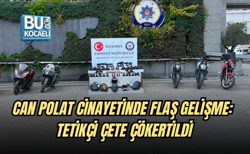 CAN POLAT CİNAYETİNDE FLAŞ GELİŞME: TETİKÇİ ÇETE ÇÖKERTİLDİ