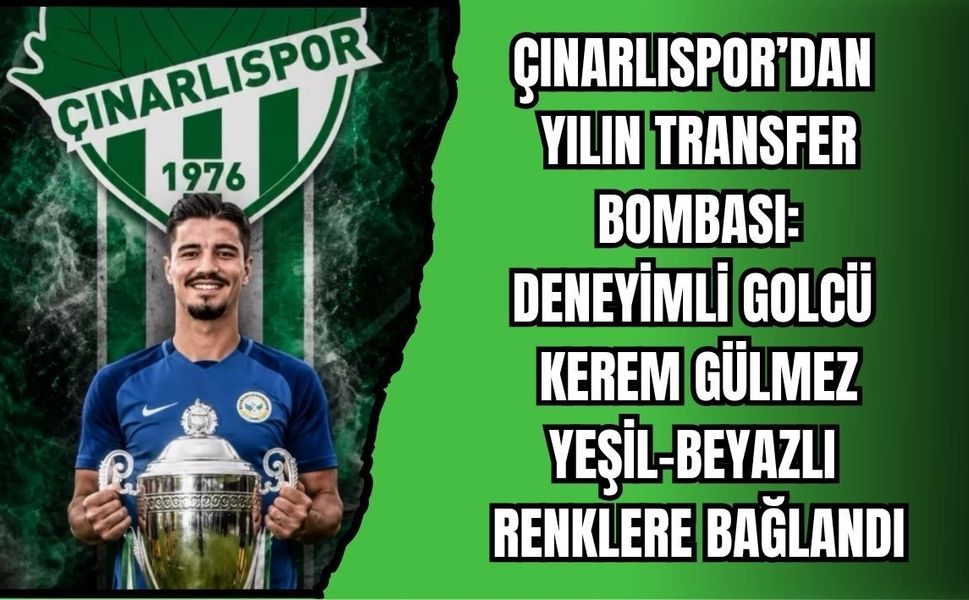 ÇINARLISPOR’DAN YILIN TRANSFER BOMBASI: DENEYİMLİ GOLCÜ KEREM GÜLMEZ YEŞİL-BEYAZLI RENKLERE BAĞLANDI