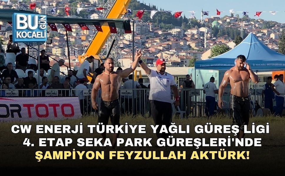 CW ENERJİ TÜRKİYE YAĞLI GÜREŞ LİGİ 4. ETAP SEKA PARK GÜREŞLERİ'NDE ŞAMPİYON FEYZULLAH AKTÜRK!