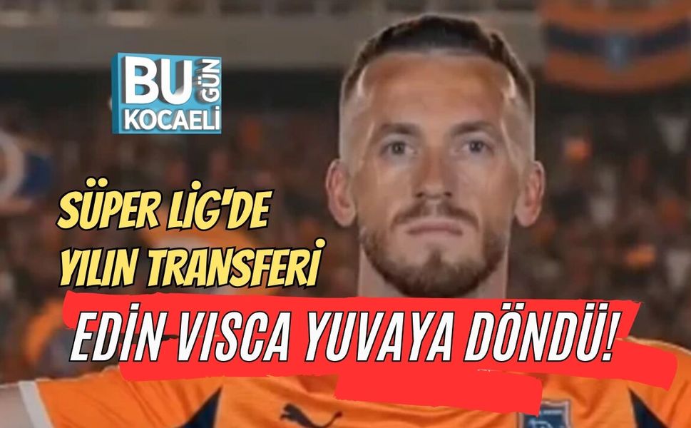 SÜPER LİG'DE YILIN TRANSFERİ: EDİN VISCA YUVAYA DÖNDÜ!