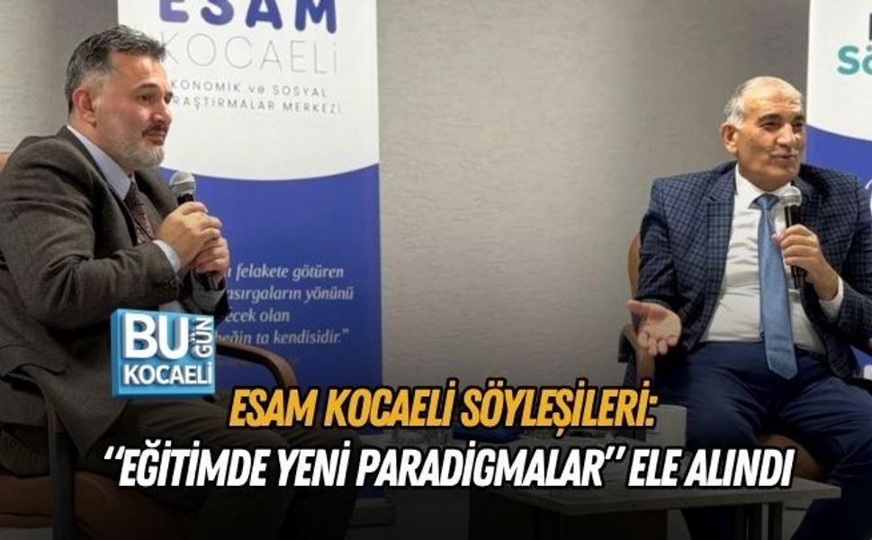 ESAM KOCAELİ SÖYLEŞİLERİ: “EĞİTİMDE YENİ PARADİGMALAR” ELE ALINDI