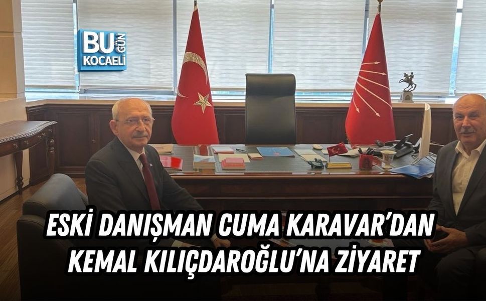 ESKİ DANIŞMAN CUMA KARAVAR’DAN KEMAL KILIÇDAROĞLU’NA ZİYARET