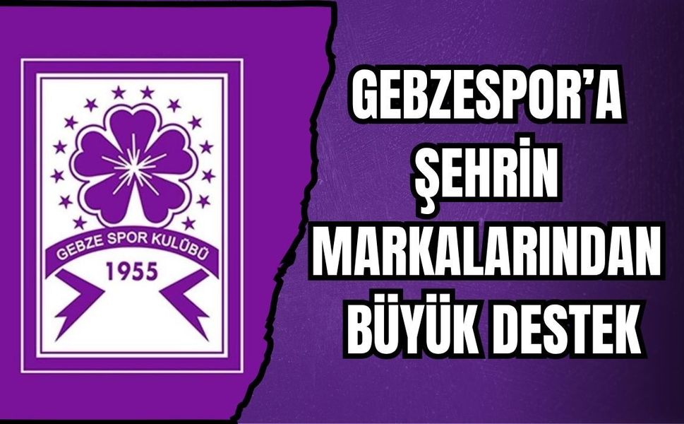 GEBZESPOR’A ŞEHRİN MARKALARINDAN BÜYÜK DESTEK