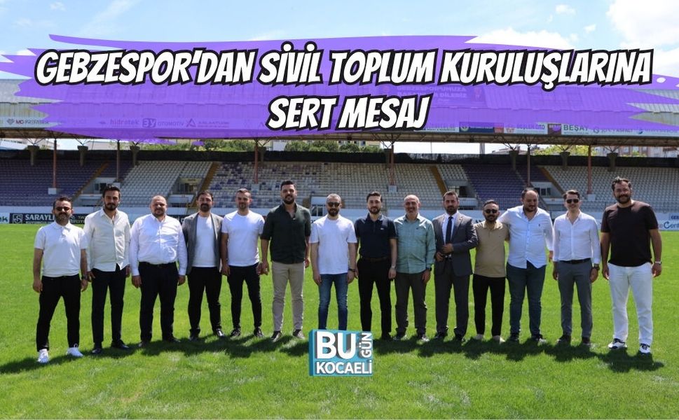 GEBZESPOR’DAN SİVİL TOPLUM KURULUŞLARINA SERT MESAJ