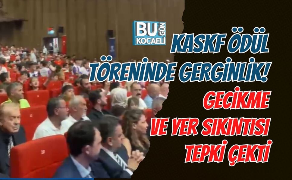 KASKF ÖDÜL TÖRENİNDE GERGİNLİK! GECİKME VE YER SIKINTISI TEPKİ ÇEKTİ