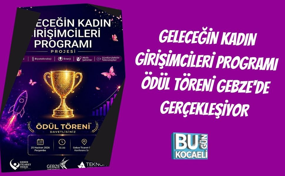 GELECEĞİN KADIN GİRİŞİMCİLERİ PROGRAMI ÖDÜL TÖRENİ GEBZE'DE GERÇEKLEŞİYOR