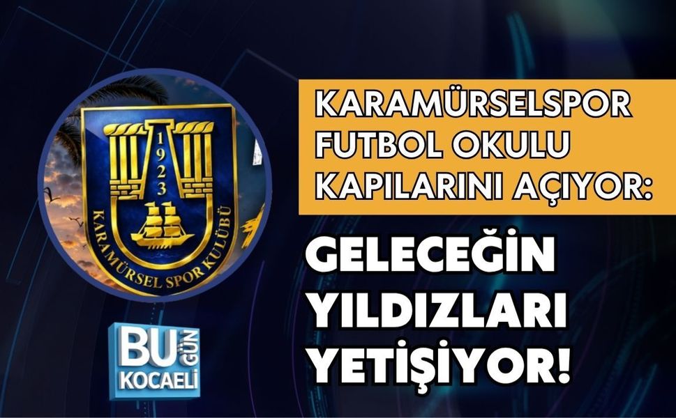 KARAMÜRSELSPOR FUTBOL OKULU KAPILARINI AÇIYOR: GELECEĞİN YILDIZLARI YETİŞİYOR!