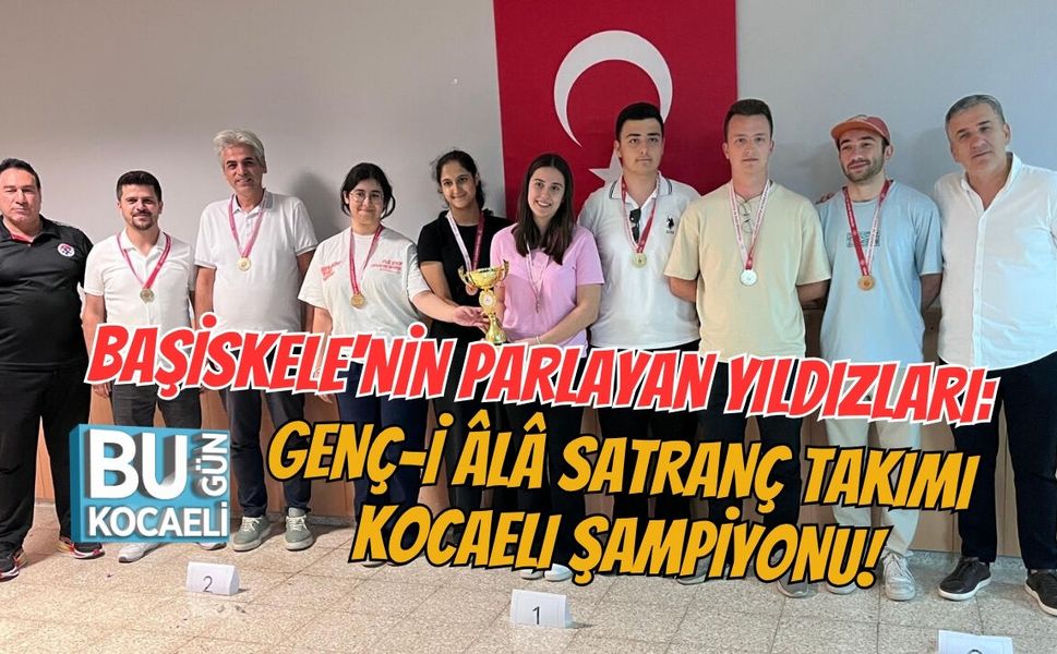 BAŞİSKELE'NİN PARLAYAN YILDIZLARI: GENÇ-İ ÂLÂ SATRANÇ TAKIMI KOCAELI ŞAMPİYONU!
