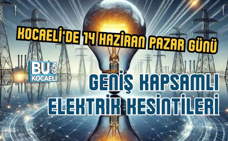 KOCAELİ’DE 14 HAZİRAN PAZAR GÜNÜ GENİŞ KAPSAMLI ELEKTRİK KESİNTİLERİ: İLÇE İLÇE GÜNCEL LİSTE