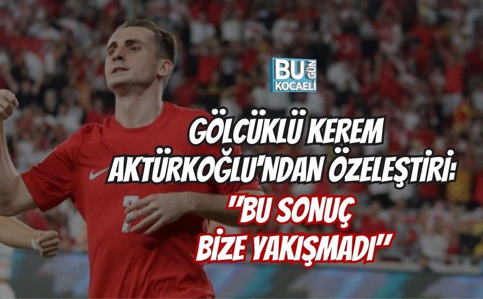 GÖLCÜKLÜ KEREM AKTÜRKOĞLU'NDAN ÖZELEŞTİRİ: "BU SONUÇ BİZE YAKIŞMADI"