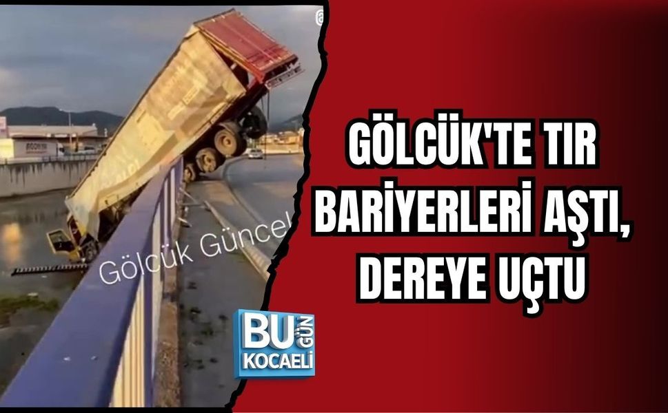 GÖLCÜK'TE TIR BARİYERLERİ AŞTI, DEREYE UÇTU