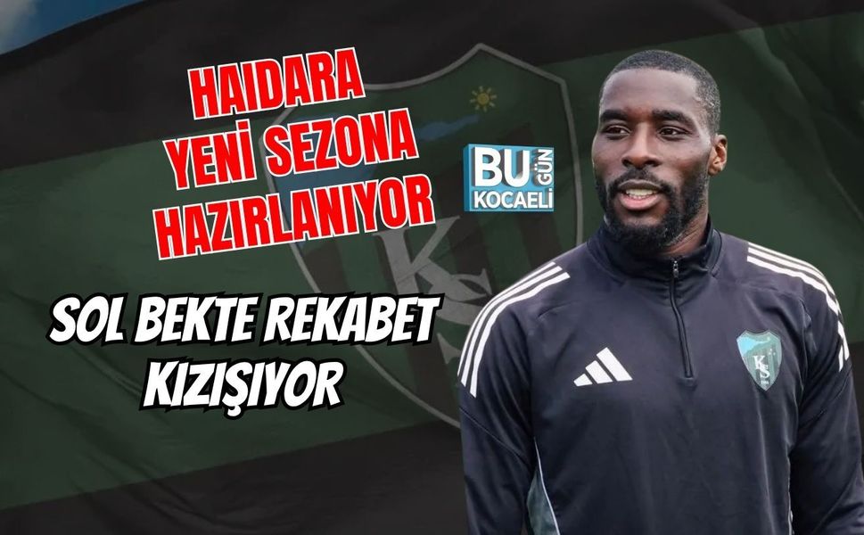 HAIDARA YENİ SEZONA HAZIRLANIYOR SOL BEKTE REKABET KIZIŞIYOR