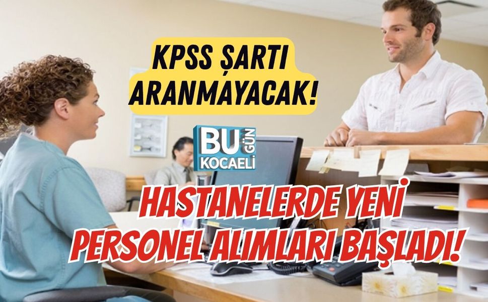 KPSS ŞARTI ARANMAYACAK! HASTANELERDE YENİ PERSONEL ALIMLARI BAŞLADI!
