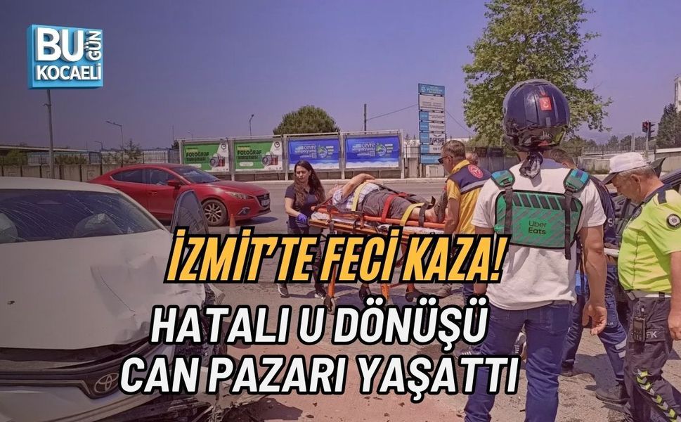 İZMİT’TE FECİ KAZA! HATALI U DÖNÜŞÜ CAN PAZARI YAŞATTI