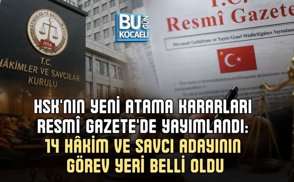 HSK'NIN YENİ ATAMA KARARLARI RESMÎ GAZETE'DE YAYIMLANDI: 14 HÂKİM VE SAVCI ADAYININ GÖREV YERİ BELLİ OLDU