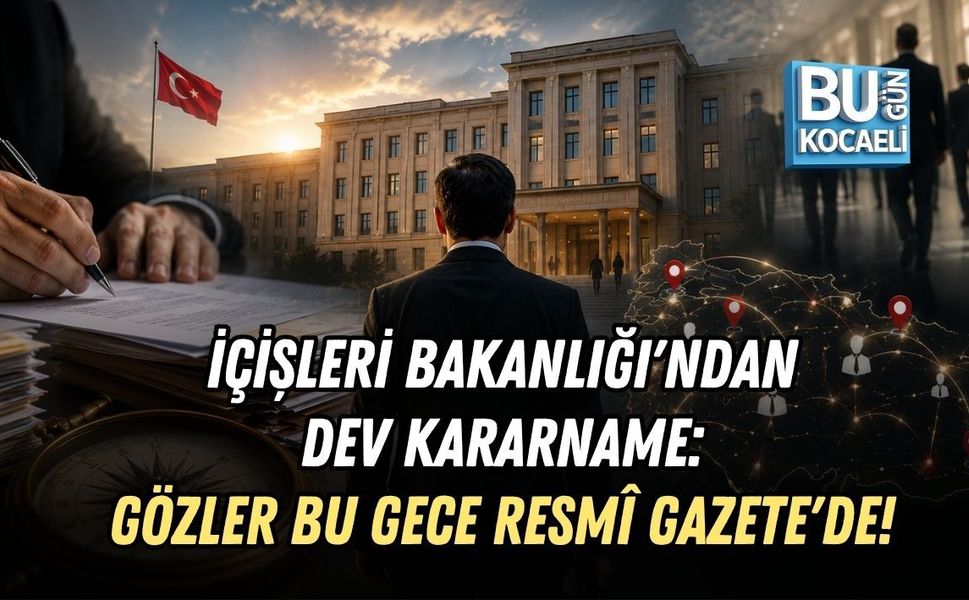 İÇİŞLERİ BAKANLIĞI'NDAN DEV KARARNAME: GÖZLER BU GECE RESMÎ GAZETE'DE!