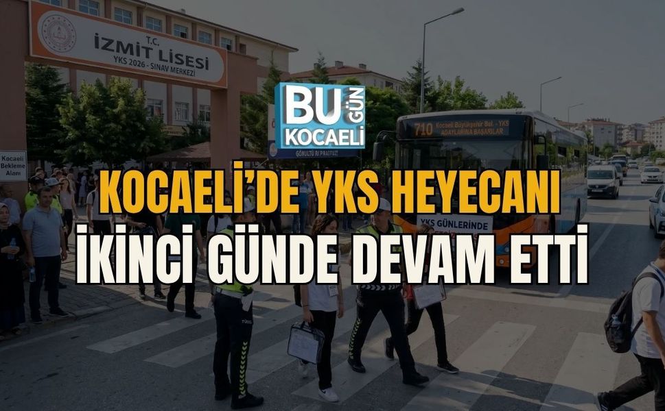 KOCAELİ’DE YKS HEYECANI İKİNCİ GÜNDE DEVAM ETTİ