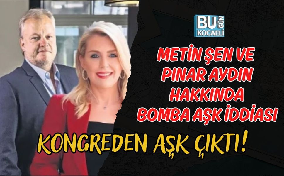 KONGREDEN AŞK ÇIKTI! İŞ İNSANI METİN ŞEN VE SUNUCU PINAR AYDIN HAKKINDA BOMBA AŞK İDDİASI