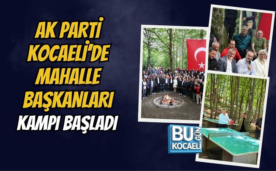 AK PARTİ KOCAELİ’DE MAHALLE BAŞKANLARI KAMPI BAŞLADI