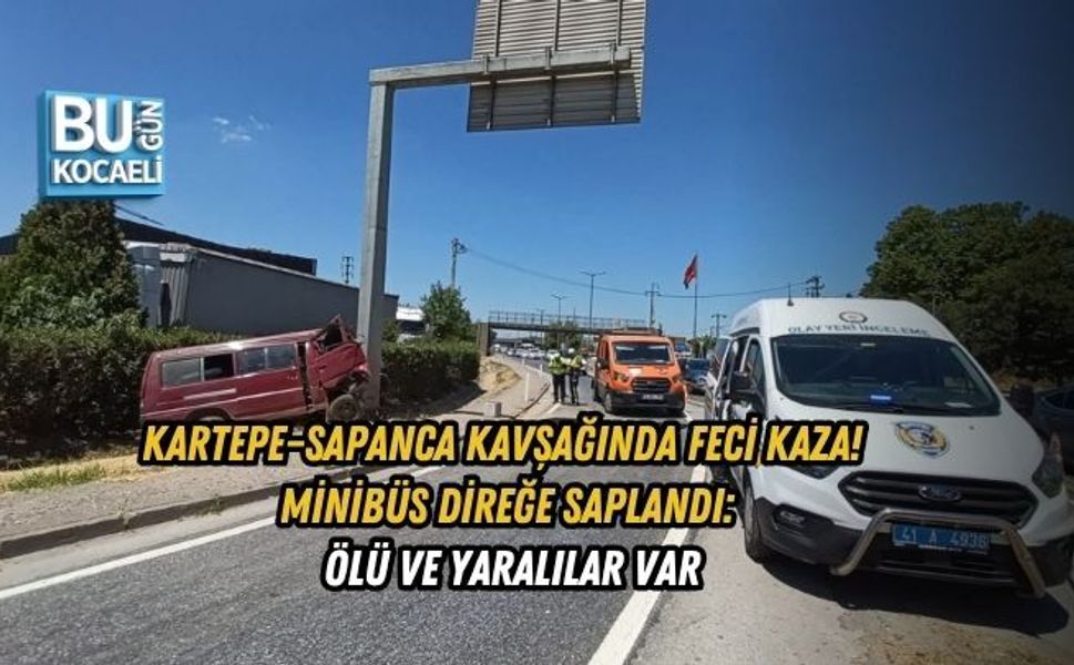 KARTEPE–SAPANCA KAVŞAĞINDA FECİ KAZA! MİNİBÜS DİREĞE SAPLANDI: ÖLÜ VE YARALILAR VAR