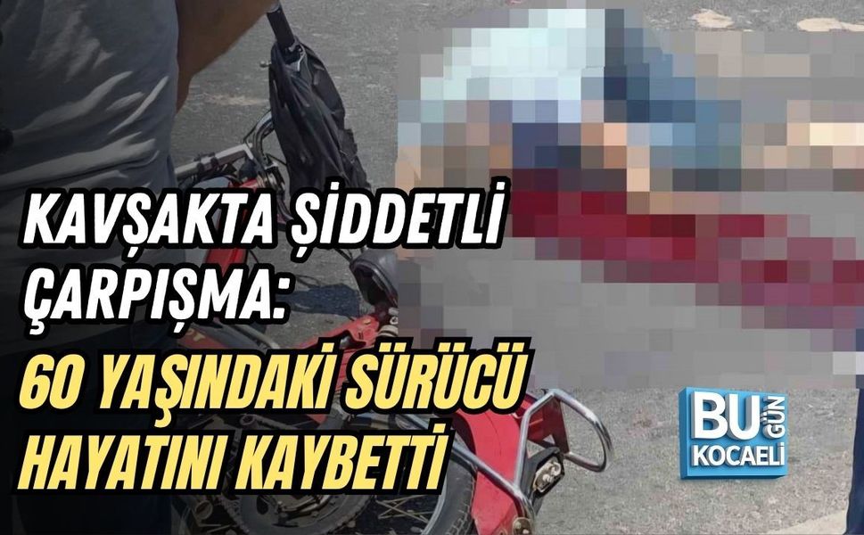 KAVŞAKTA ŞİDDETLİ ÇARPIŞMA: 60 YAŞINDAKİ SÜRÜCÜ HAYATINI KAYBETTİ