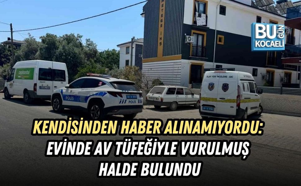 KENDİSİNDEN HABER ALINAMIYORDU: EVİNDE AV TÜFEĞİYLE VURULMUŞ HALDE BULUNDU