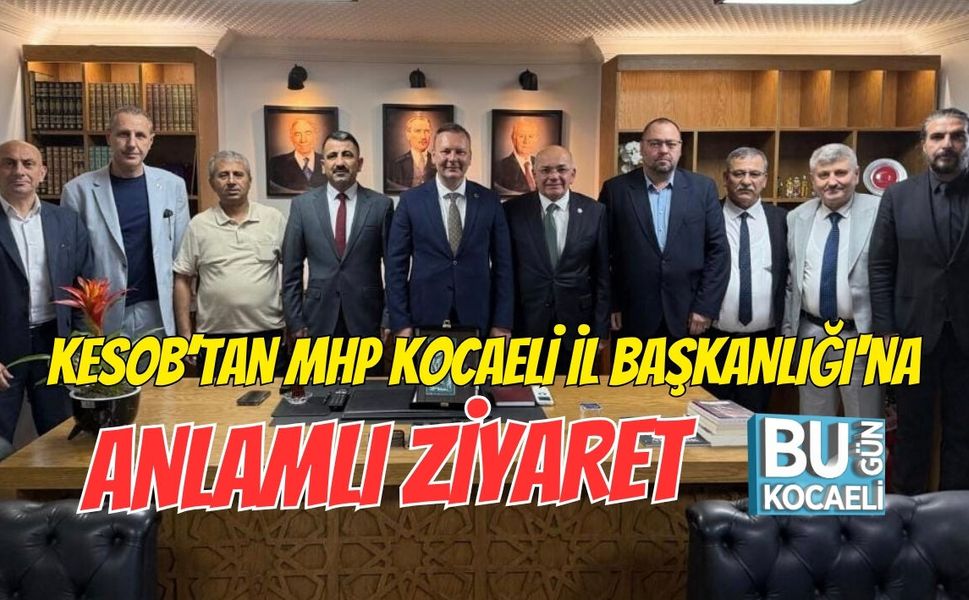 KESOB’TAN MHP KOCAELİ İL BAŞKANLIĞI'NA ANLAMLI ZİYARET