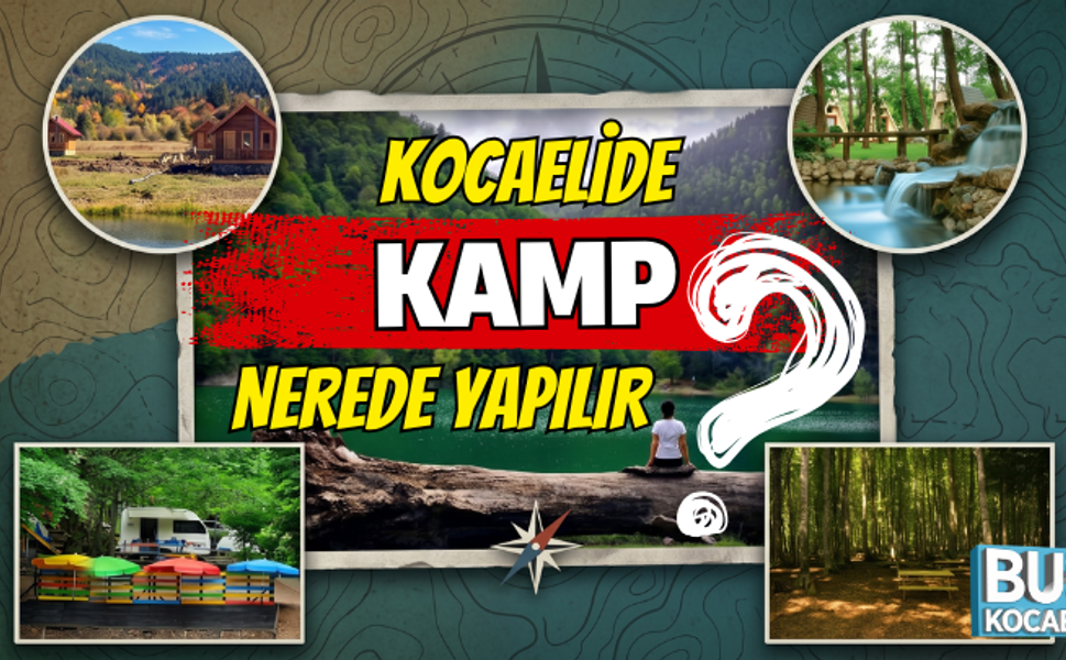KOCAELİDE NEREDE KAMP YAPILIR? KOCAELİ'NİN EN İYİ 41  KAMP ALANI