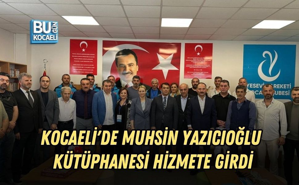 KOCAELİ'DE MUHSİN YAZICIOĞLU KÜTÜPHANESİ HİZMETE GİRDİ