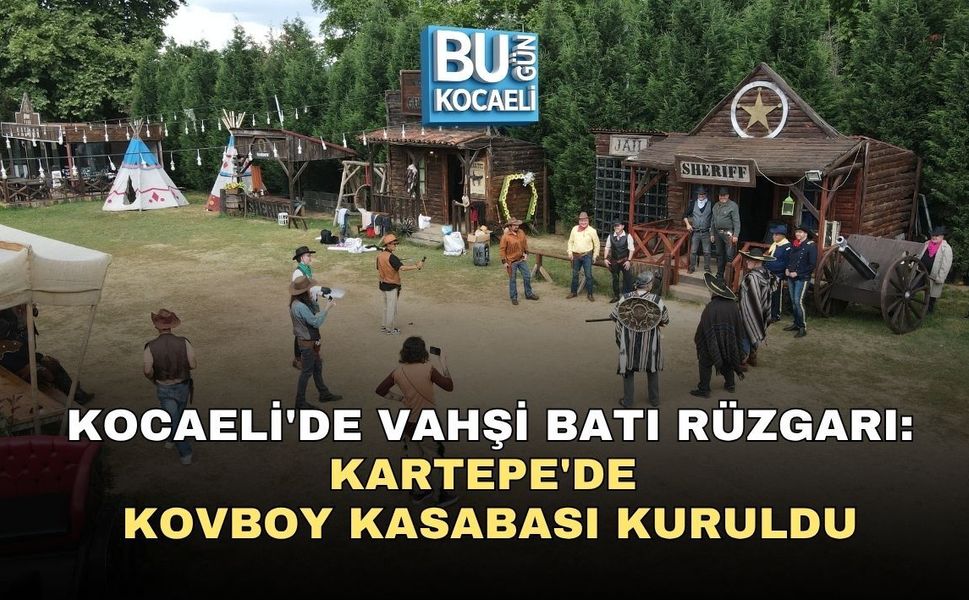 KOCAELİ'DE VAHŞİ BATI RÜZGARI: KARTEPE'DE KOVBOY KASABASI KURULDU