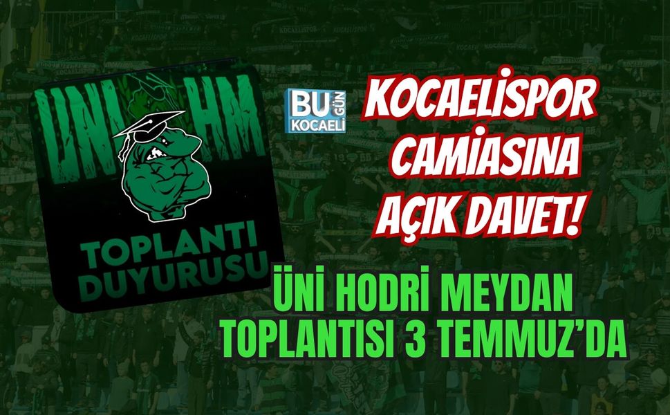 KOCAELİSPOR CAMİASINA AÇIK DAVET! ÜNİ HODRİ MEYDAN TOPLANTISI 3 TEMMUZ’DA