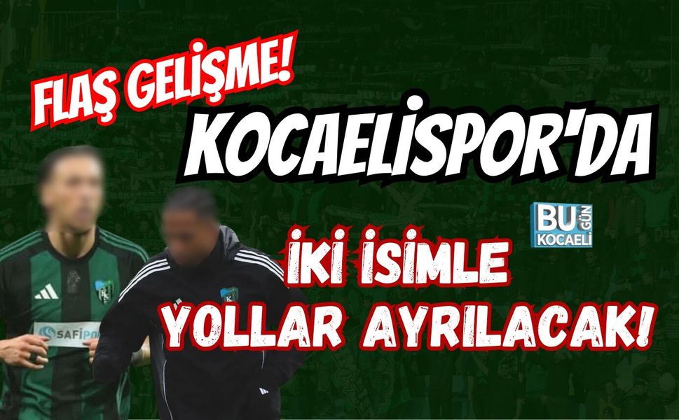 KOCAELİSPOR'DA FLAŞ GELİŞME! İKİ İSİMLE YOLLAR AYRILACAK!