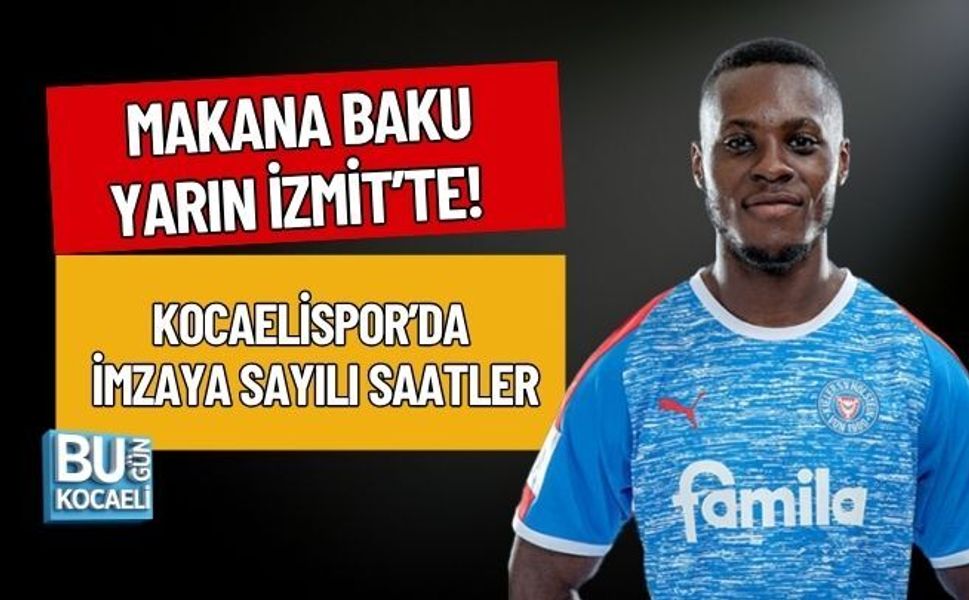 MAKANA BAKU YARIN İZMİT’TE! KOCAELİSPOR’DA İMZAYA SAYILI SAATLER