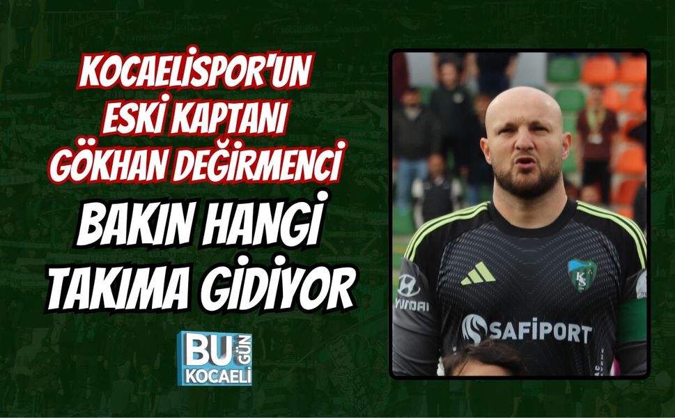 KOCAELİSPOR'UN ESKİ KAPTANI GÖKHAN DEĞİRMENCİ BAKIN HANGİ TAKIMA GİDİYOR