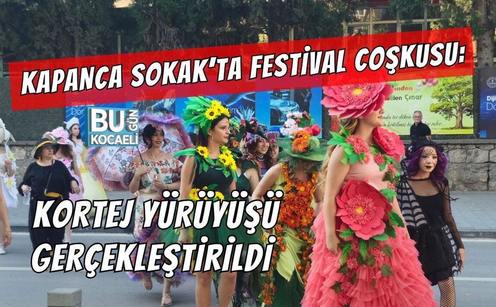 KAPANCA SOKAK’TA FESTİVAL COŞKUSU: KORTEJ YÜRÜYÜŞÜ GERÇEKLEŞTİRİLDİ