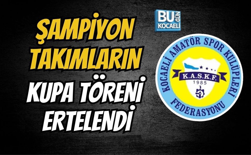 ŞAMPİYON TAKIMLARIN KUPA TÖRENİ ERTELENDİ