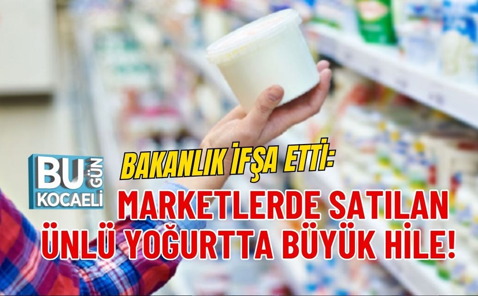 BAKANLIK İFŞA ETTİ: MARKETLERDE SATILAN ÜNLÜ YOĞURTTA BÜYÜK HİLE!