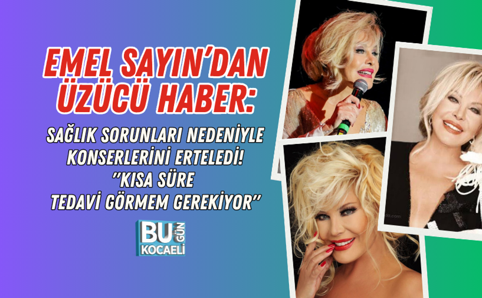 EMEL SAYIN’DAN ÜZÜCÜ HABER: SAĞLIK SORUNLARI NEDENİYLE KONSERLERİNİ ERTELEDİ! "KISA SÜRE TEDAVİ GÖRMEM GEREKİYOR"