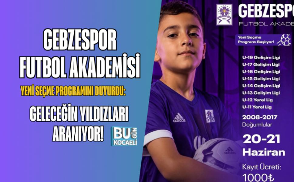GEBZESPOR FUTBOL AKADEMİSİ YENİ SEÇME PROGRAMINI DUYURDU: GELECEĞİN YILDIZLARI ARANIYOR!