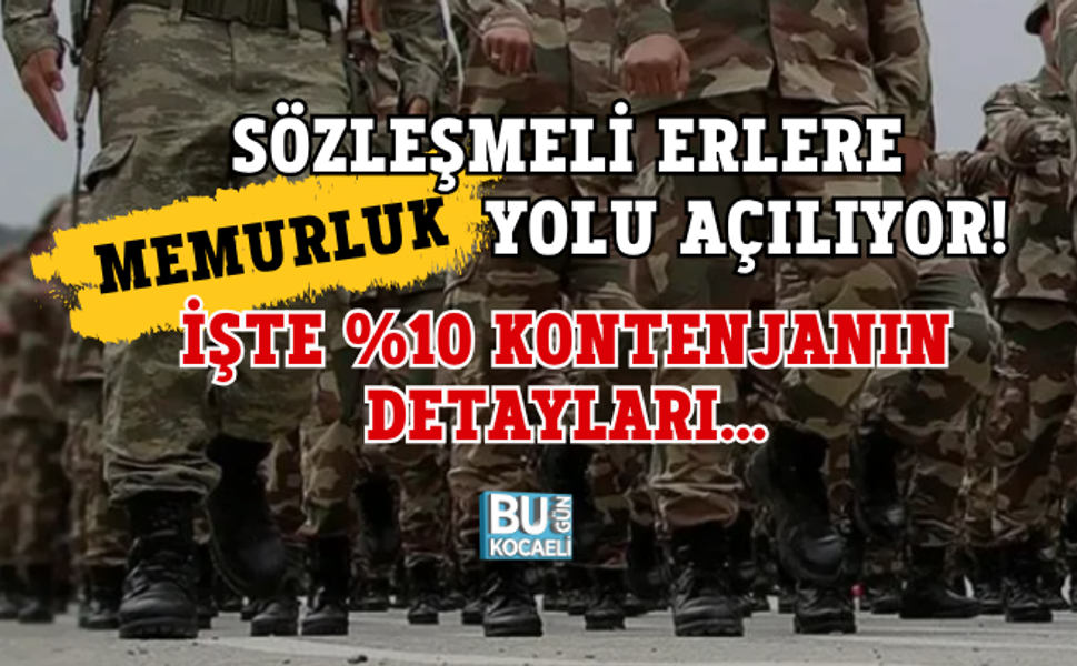 SÖZLEŞMELİ ERLERE MEMURLUK YOLU AÇILIYOR! İŞTE %10 KONTENJANIN DETAYLARI...