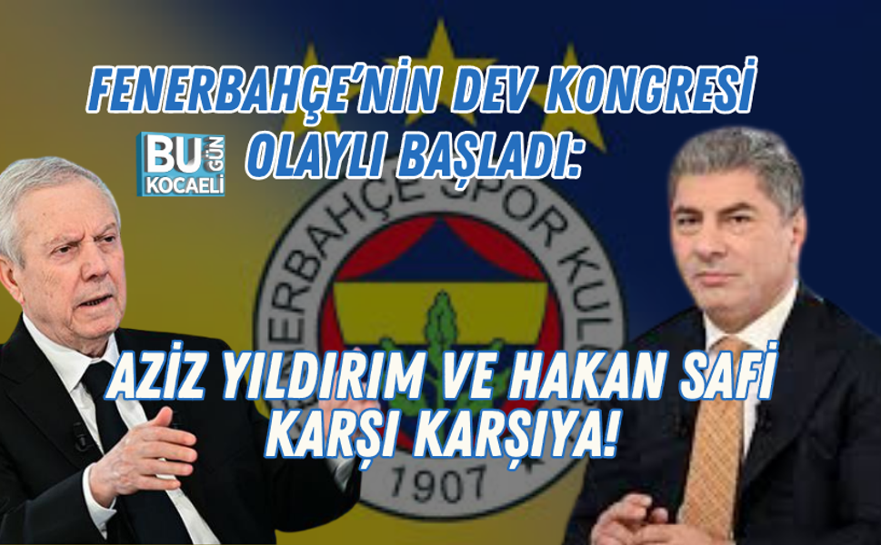 FENERBAHÇE’NİN DEV KONGRESİ OLAYLI BAŞLADI: AZİZ YILDIRIM VE HAKAN SAFİ KARŞI KARŞIYA!