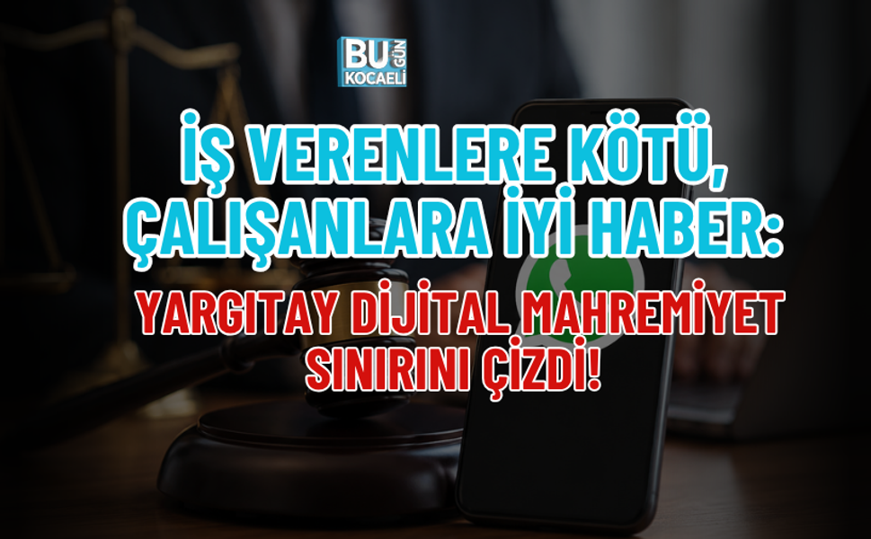 İŞ VERENLERE KÖTÜ, ÇALIŞANLARA İYİ HABER: YARGITAY DİJİTAL MAHREMİYET SINIRINI ÇİZDİ!