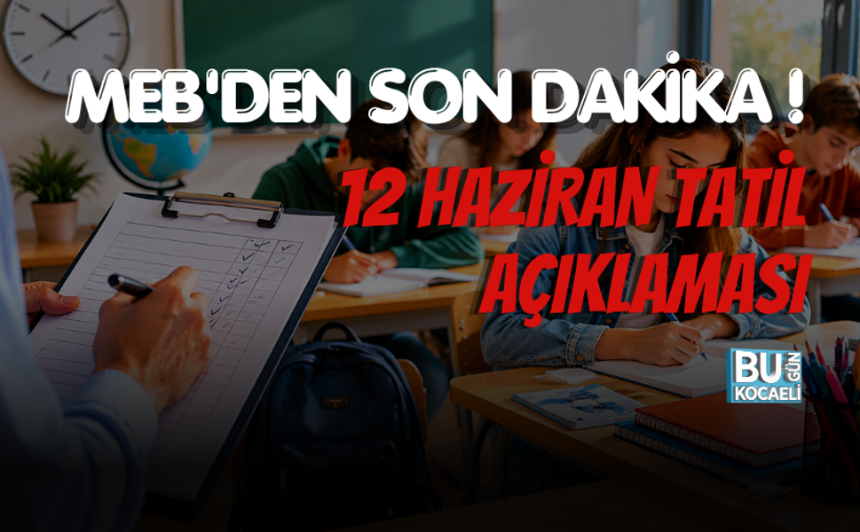 MEB'DEN SON DAKİKA 12 HAZİRAN TATİL AÇIKLAMASI!