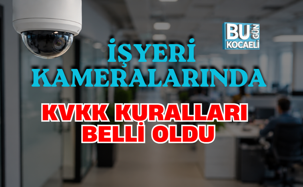 İŞYERİ KAMERALARINDA KVKK KURALLARI BELLİ OLDU