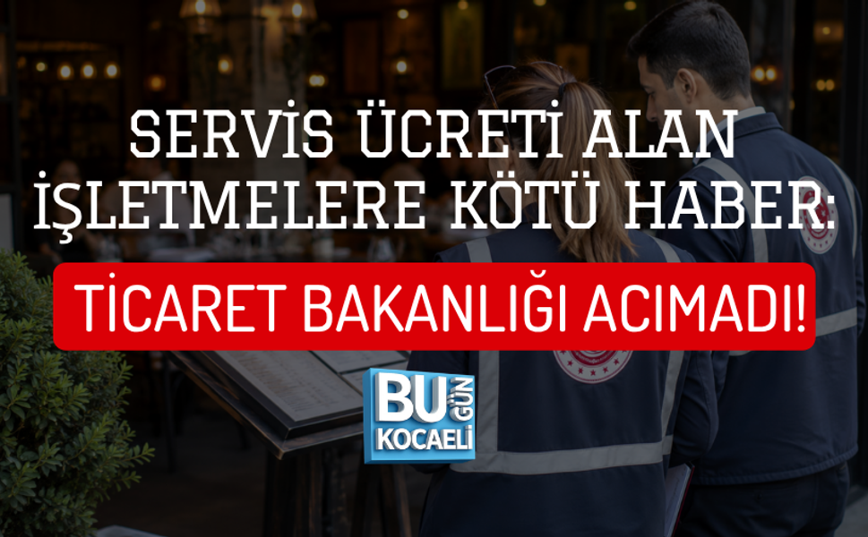 SERVİS ÜCRETİ ALAN İŞLETMELERE KÖTÜ HABER: TİCARET BAKANLIĞI ACIMADI!