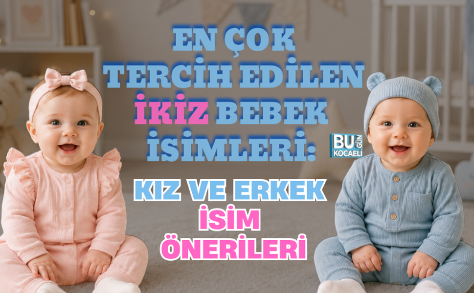 EN ÇOK TERCİH EDİLEN İKİZ BEBEK İSİMLERİ: KIZ VE ERKEK İSİM ÖNERİLERİ