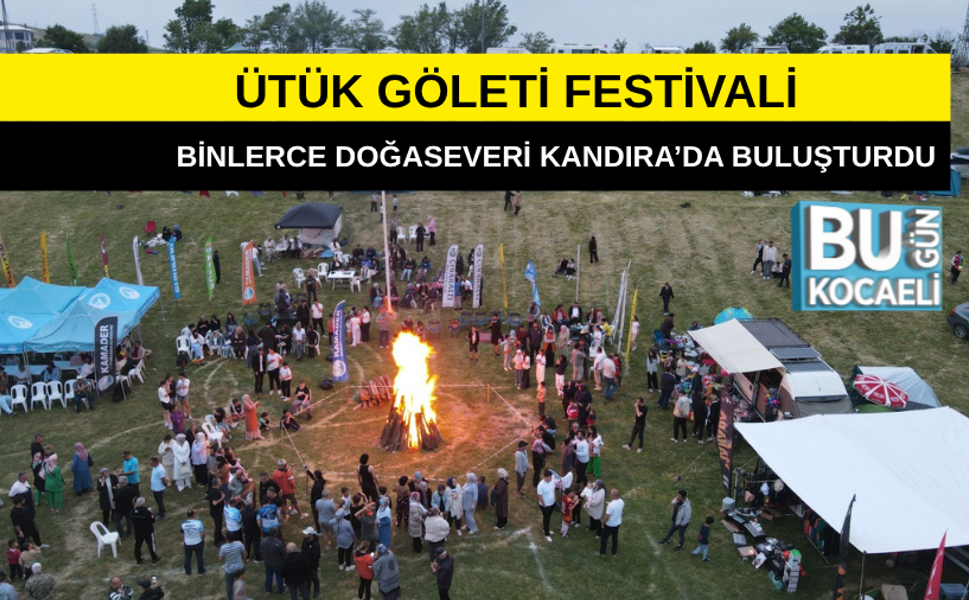 ÜTÜK GÖLETİ FESTİVALİ BİNLERCE DOĞASEVERİ KANDIRA’DA BULUŞTURDU