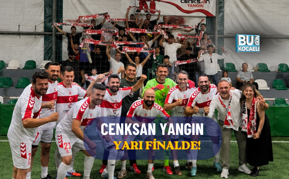 CENKSAN YANGIN YARI FİNALDE!