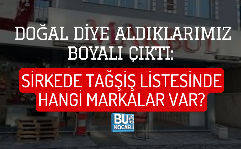 DOĞAL DİYE ALDIKLARIMIZ BOYALI ÇIKTI: SİRKEDE TAĞŞİŞ LİSTESİNDE HANGİ MARKALAR VAR?