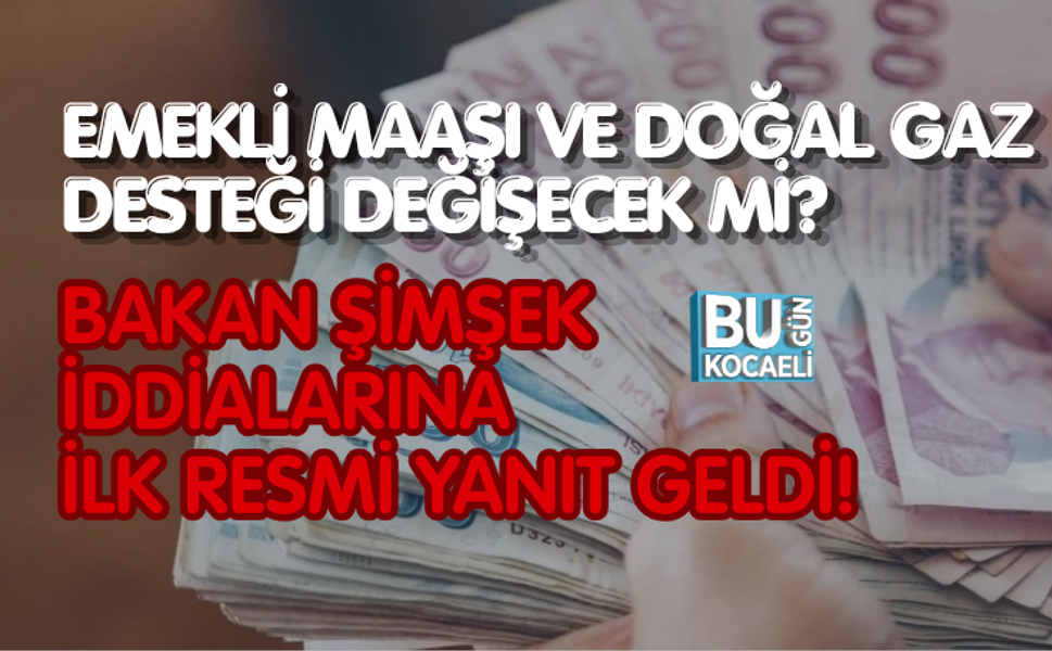 EMEKLİ MAAŞI VE DOĞAL GAZ DESTEĞİ DEĞİŞECEK Mİ? BAKAN ŞİMŞEK İDDİALARINA İLK RESMİ YANIT GELDİ!